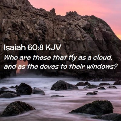 Picture 02 - Isaiah 60:8 KJV - Who are these that fly as a cloud, and as the - Bible Verse Picture