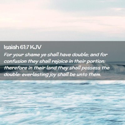 Picture 02 - Isaiah 61:7 KJV - For your shame ye shall have double; and for - Bible Verse Picture