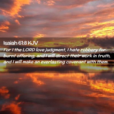 Picture 02 - Isaiah 61:8 KJV - For I the LORD love judgment, I hate robbery for - Bible Verse Picture