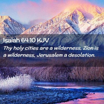 Picture 02 - Isaiah 64:10 KJV - Thy holy cities are a wilderness, Zion is a - Bible Verse Picture