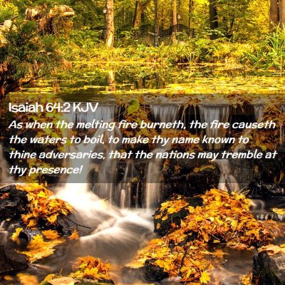 Picture 02 - Isaiah 64:2 KJV - As when the melting fire burneth, the fire - Bible Verse Picture