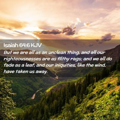 Picture 02 - Isaiah 64:6 KJV - But we are all as an unclean thing, and all our - Bible Verse Picture