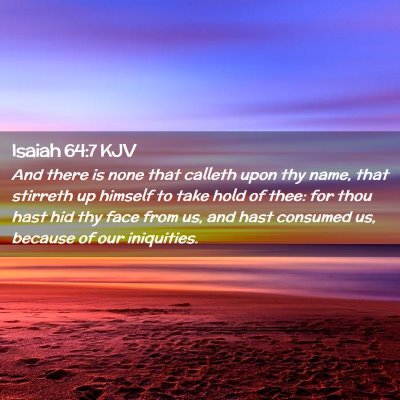 Picture 02 - Isaiah 64:7 KJV - And there is none that calleth upon thy name, - Bible Verse Picture