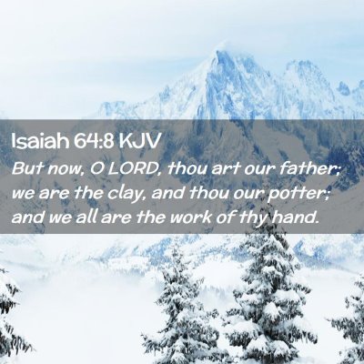 Picture 02 - Isaiah 64:8 KJV - But now, O LORD, thou art our father; we are the - Bible Verse Picture
