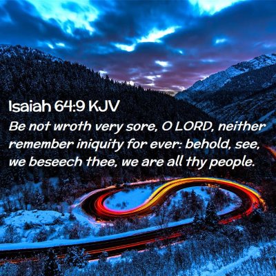 Picture 02 - Isaiah 64:9 KJV - Be not wroth very sore, O LORD, neither remember - Bible Verse Picture