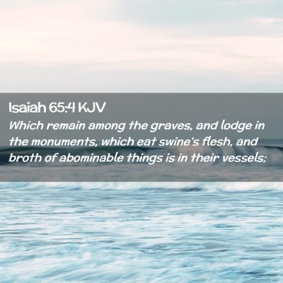 Picture 02 - Isaiah 65:4 KJV - Which remain among the graves, and lodge in the - Bible Verse Picture
