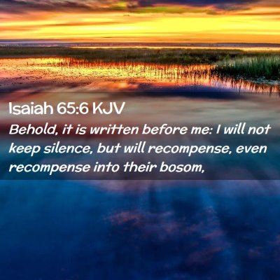 Picture 02 - Isaiah 65:6 KJV - Behold, it is written before me: I will not keep - Bible Verse Picture