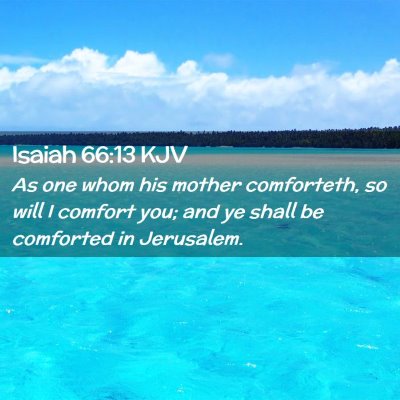 Picture 02 - Isaiah 66:13 KJV - As one whom his mother comforteth, so will I - Bible Verse Picture