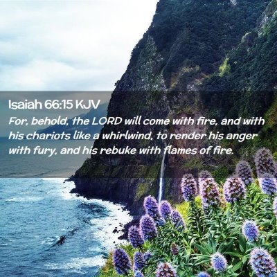 Picture 02 - Isaiah 66:15 KJV - For, behold, the LORD will come with fire, and - Bible Verse Picture