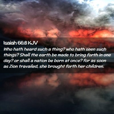 Picture 02 - Isaiah 66:8 KJV - Who hath heard such a thing? who hath seen such - Bible Verse Picture