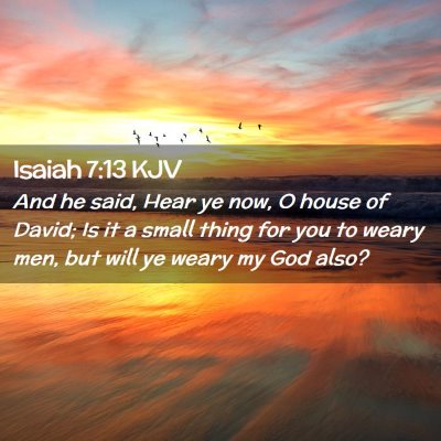 Picture 02 - Isaiah 7:13 KJV - And he said, Hear ye now, O house of David; Is it - Bible Verse Picture