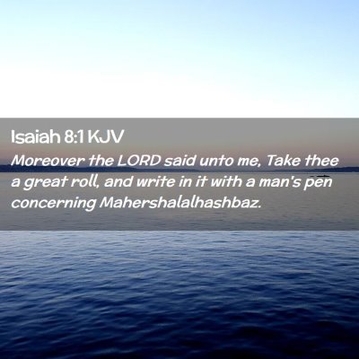Picture 02 - Isaiah 8:1 KJV - Moreover the LORD said unto me, Take thee a great - Bible Verse Picture