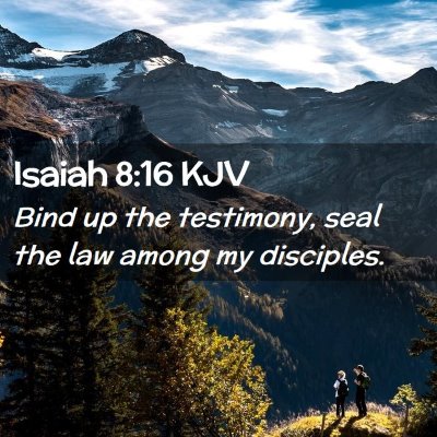 Picture 02 - Isaiah 8:16 KJV - Bind up the testimony, seal the law among my - Bible Verse Picture