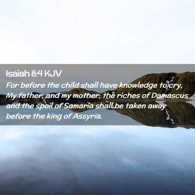 Picture 02 - Isaiah 8:4 KJV - For before the child shall have knowledge to cry, - Bible Verse Picture
