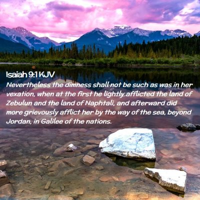 Picture 02 - Isaiah 9:1 KJV - Nevertheless the dimness shall not be such as was - Bible Verse Picture