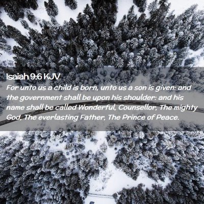 Picture 02 - Isaiah 9:6 KJV - For unto us a child is born, unto us a son is - Bible Verse Picture