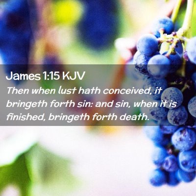 Picture 02 - James 1:15 KJV - Then when lust hath conceived, it bringeth forth - Bible Verse Picture