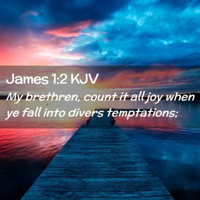 Picture 02 - James 1:2 KJV - My brethren, count it all joy when ye fall into - Bible Verse Picture
