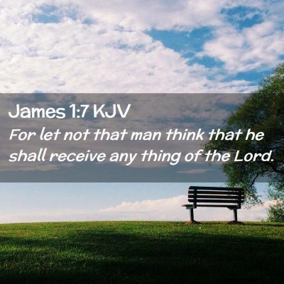 Picture 02 - James 1:7 KJV - For let not that man think that he shall receive - Bible Verse Picture