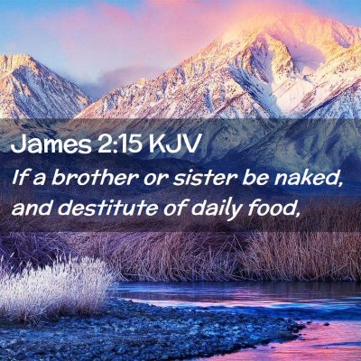 Picture 02 - James 2:15 KJV - If a brother or sister be naked, and destitute of - Bible Verse Picture