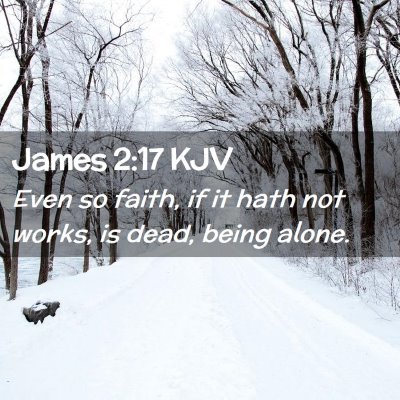 Picture 02 - James 2:17 KJV - Even so faith, if it hath not works, is dead, - Bible Verse Picture