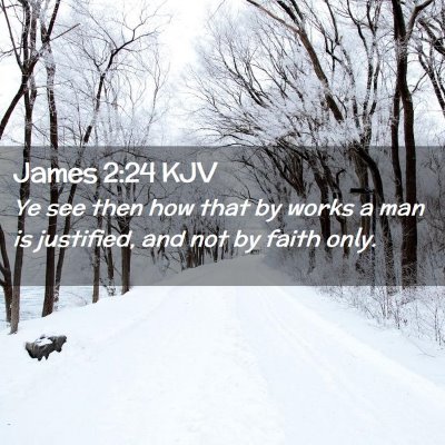 Picture 02 - James 2:24 KJV - Ye see then how that by works a man is justified, - Bible Verse Picture