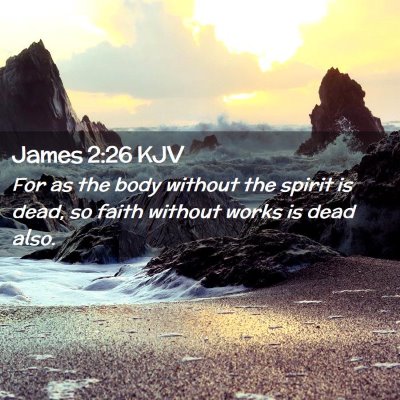 Picture 02 - James 2:26 KJV - For as the body without the spirit is dead, so - Bible Verse Picture