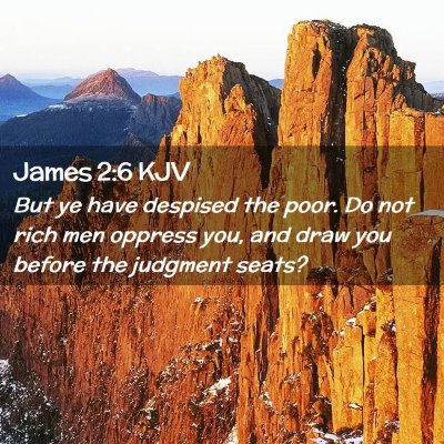 Picture 02 - James 2:6 KJV - But ye have despised the poor. Do not rich men - Bible Verse Picture