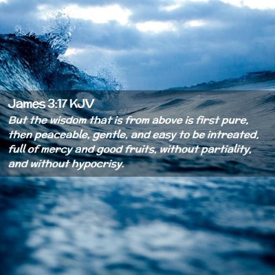 Picture 02 - James 3:17 KJV - But the wisdom that is from above is first pure, - Bible Verse Picture