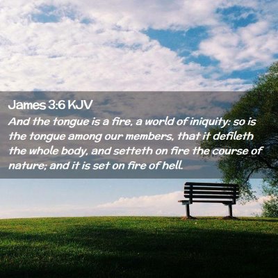 Picture 02 - James 3:6 KJV - And the tongue is a fire, a world of iniquity: so - Bible Verse Picture