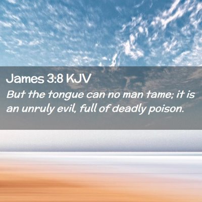 Picture 02 - James 3:8 KJV - But the tongue can no man tame; it is an unruly - Bible Verse Picture