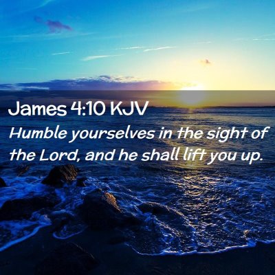 Picture 02 - James 4:10 KJV - Humble yourselves in the sight of the Lord, and - Bible Verse Picture