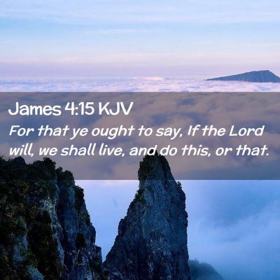 Picture 02 - James 4:15 KJV - For that ye ought to say, If the Lord will, we - Bible Verse Picture