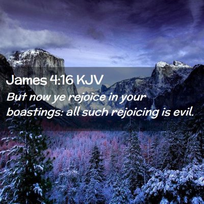 Picture 02 - James 4:16 KJV - But now ye rejoice in your boastings: all such - Bible Verse Picture