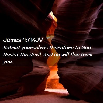 Picture 02 - James 4:7 KJV - Submit yourselves therefore to God. Resist the - Bible Verse Picture