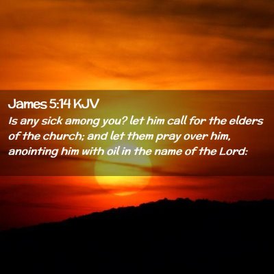 Picture 02 - James 5:14 KJV - Is any sick among you? let him call for the - Bible Verse Picture