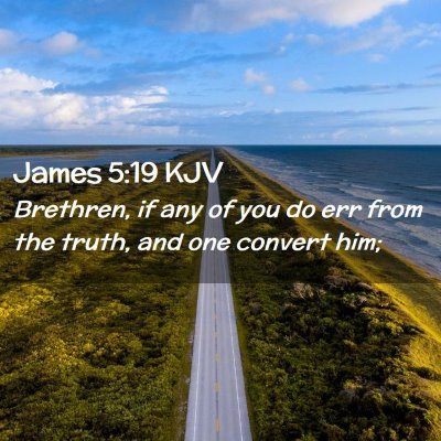 Picture 02 - James 5:19 KJV - Brethren, if any of you do err from the truth, - Bible Verse Picture