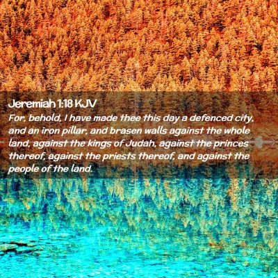 Picture 02 - Jeremiah 1:18 KJV - For, behold, I have made thee this day a defenced - Bible Verse Picture