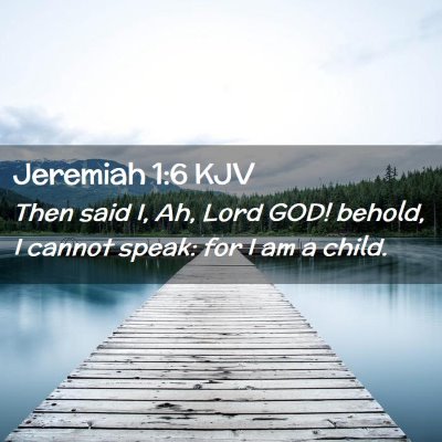 Picture 02 - Jeremiah 1:6 KJV - Then said I, Ah, Lord GOD! behold, I cannot - Bible Verse Picture