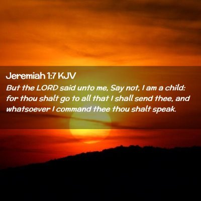 Picture 02 - Jeremiah 1:7 KJV - But the LORD said unto me, Say not, I am a child: - Bible Verse Picture
