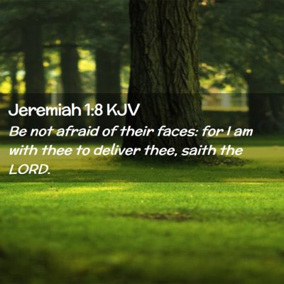 Picture 02 - Jeremiah 1:8 KJV - Be not afraid of their faces: for I am with thee - Bible Verse Picture