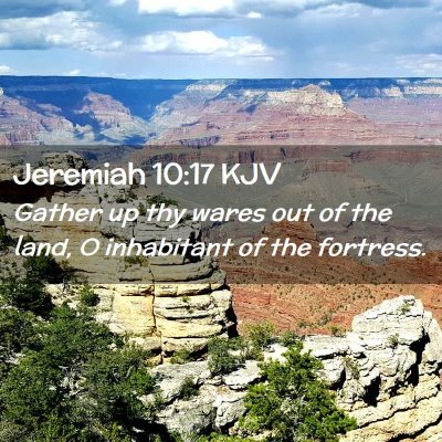 Picture 02 - Jeremiah 10:17 KJV - Gather up thy wares out of the land, O inhabitant - Bible Verse Picture