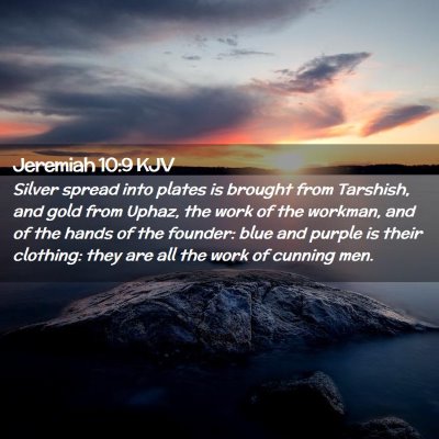 Picture 02 - Jeremiah 10:9 KJV - Silver spread into plates is brought from - Bible Verse Picture
