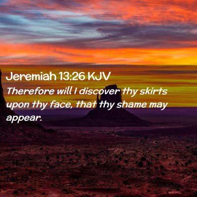 Picture 02 - Jeremiah 13:26 KJV - Therefore will I discover thy skirts upon thy - Bible Verse Picture