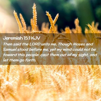 Picture 02 - Jeremiah 15:1 KJV - Then said the LORD unto me, Though Moses and - Bible Verse Picture