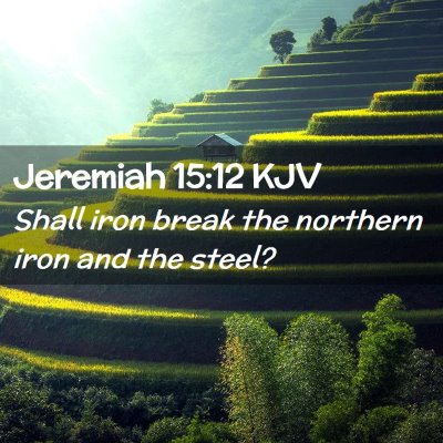 Picture 02 - Jeremiah 15:12 KJV - Shall iron break the northern iron and the - Bible Verse Picture