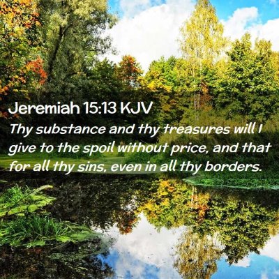 Picture 02 - Jeremiah 15:13 KJV - Thy substance and thy treasures will I give to - Bible Verse Picture