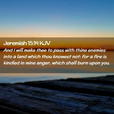 Picture 02 - Jeremiah 15:14 KJV - And I will make thee to pass with thine enemies - Bible Verse Picture