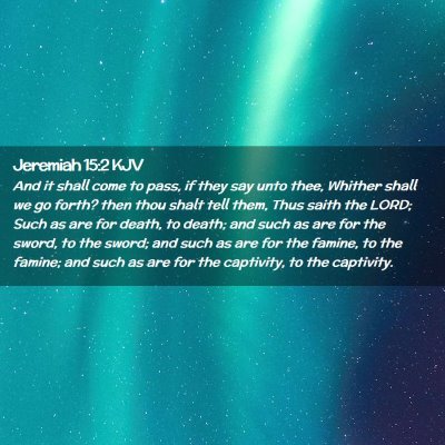 Picture 02 - Jeremiah 15:2 KJV - And it shall come to pass, if they say unto thee, - Bible Verse Picture