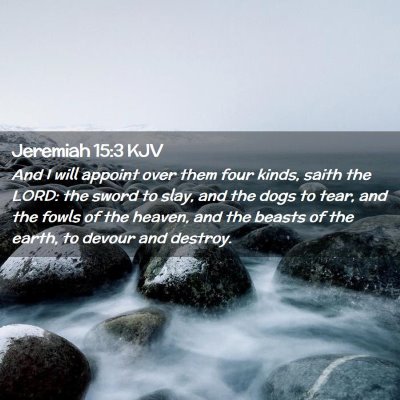 Picture 02 - Jeremiah 15:3 KJV - And I will appoint over them four kinds, saith - Bible Verse Picture
